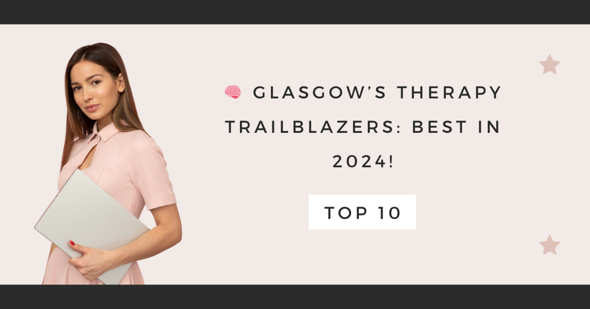 Glasgow’s Therapy Trailblazers: Best in 2024!