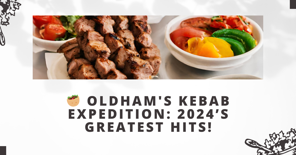 Oldham's Kebab Expedition: 2024’s Greatest Hits!