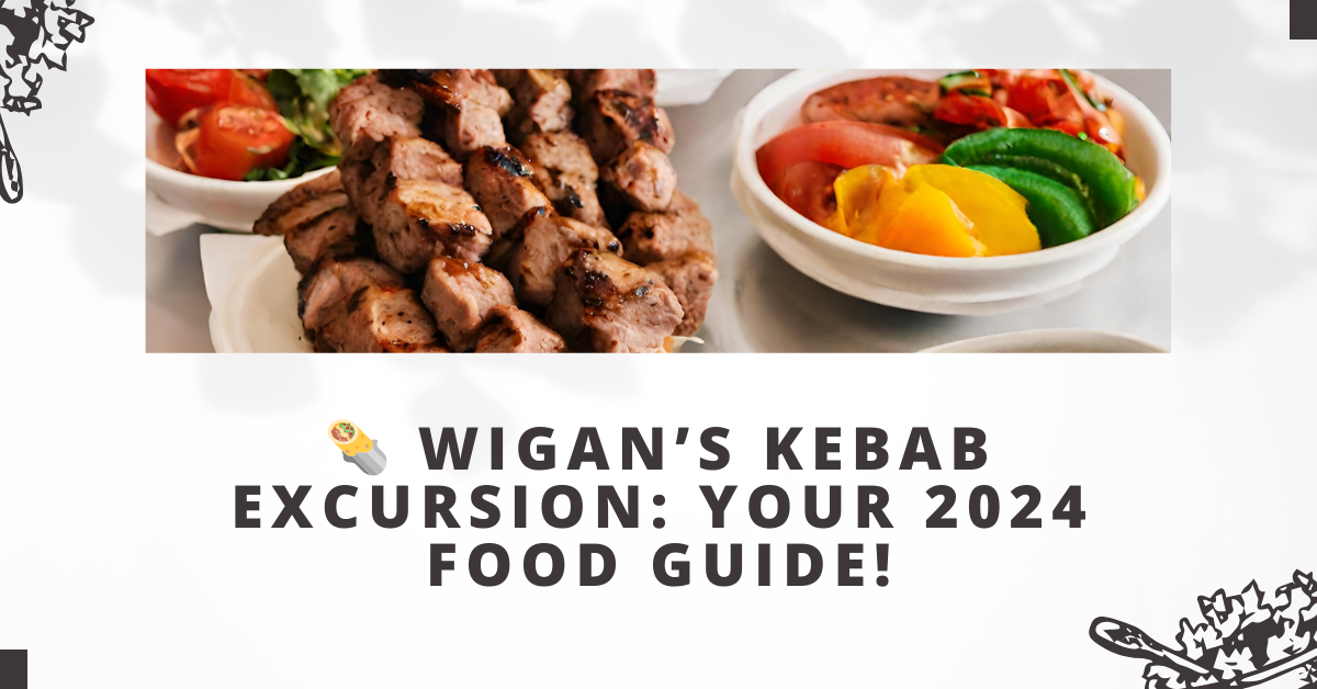 Wyprawa po Kebabach w Wigan: Twój Przewodnik Kulinarny 2024!