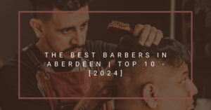 The Best Barbers in Aberdeen | TOP 10 - [2024]