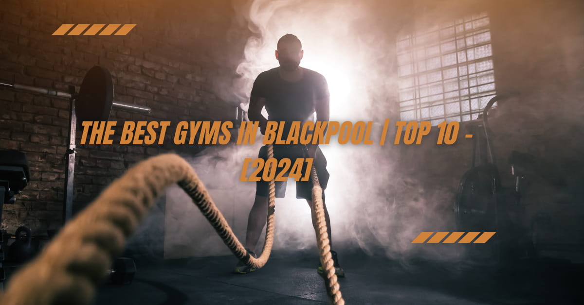 The Best Gyms in Blackpool | TOP 10 - [2024]