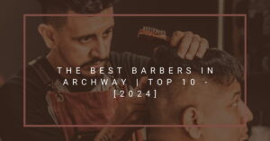 The Best Barbers in Archway | TOP 10 - [2024]