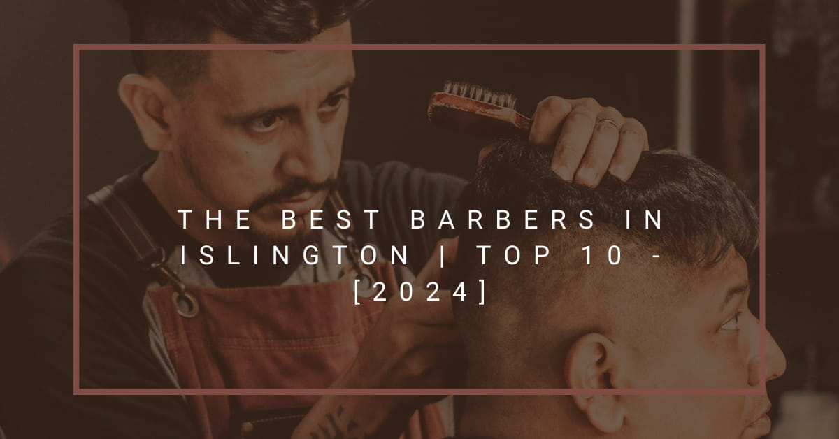 The Best Barbers in Islington | TOP 10 - [2024]