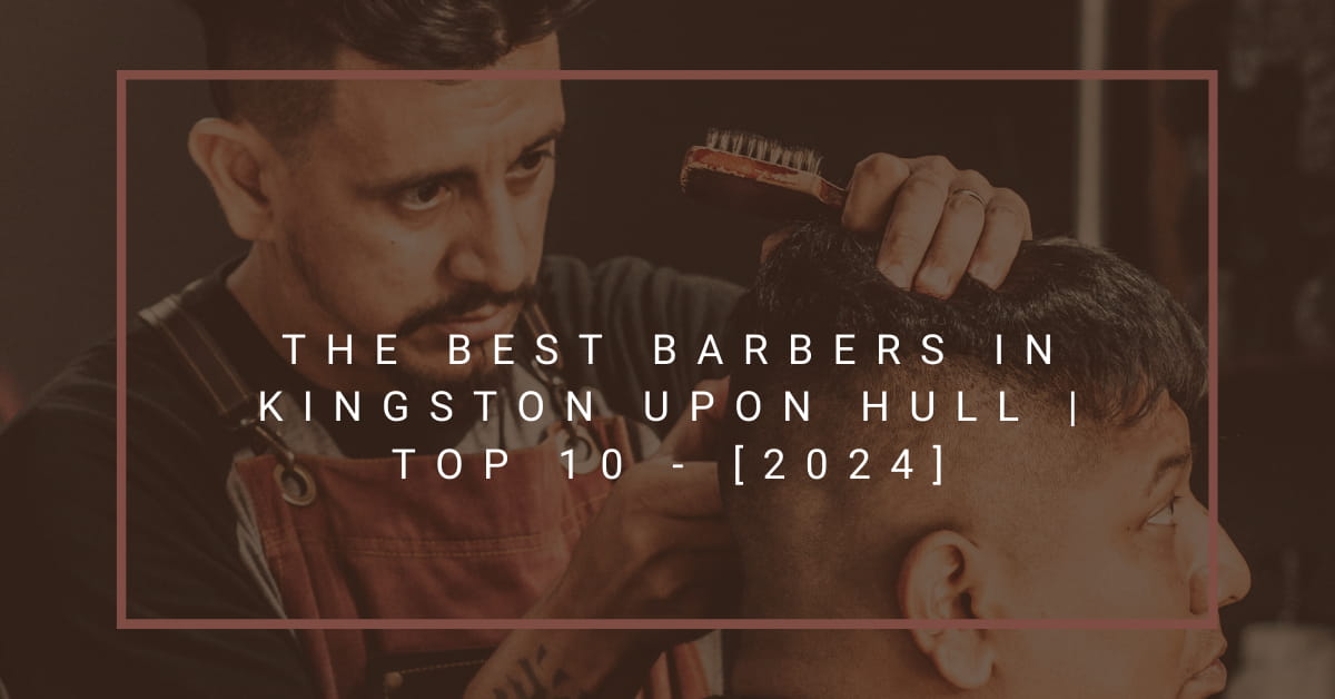 The Best Barbers in Kingston upon Hull | TOP 10 - [2024]