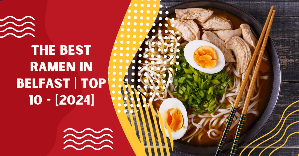 The Best Ramen in Belfast | TOP 10 - [2024]