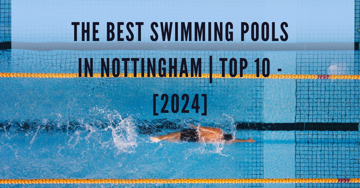 The Best Swimming Pools in Nottingham | TOP 10 - [2024]