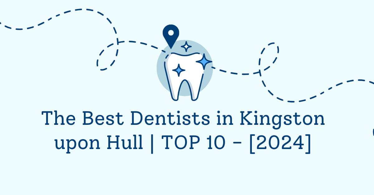 The Best Dentists in Kingston upon Hull | TOP 10 - [2024]