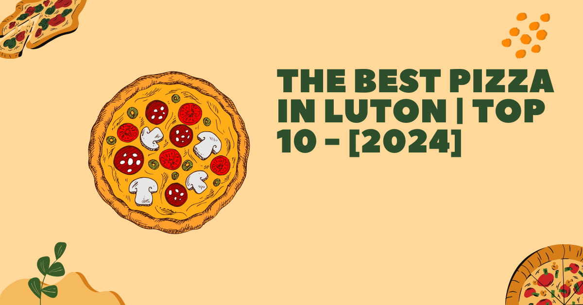 The Best Pizza in Luton | TOP 10 - [2024]