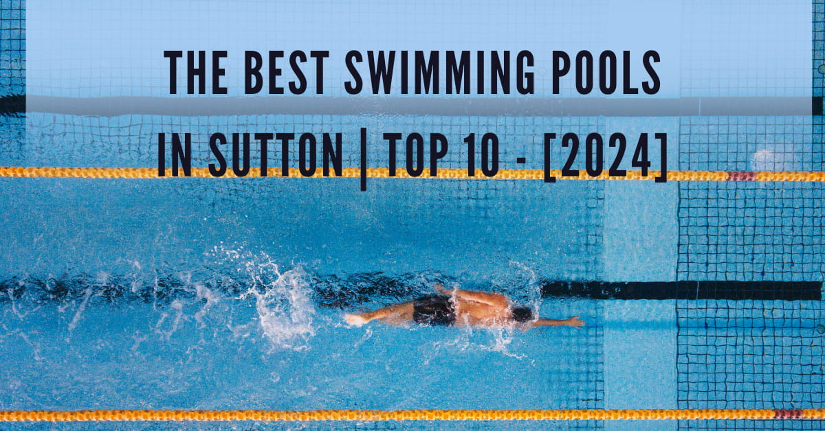 The Best Swimming Pools in Sutton | TOP 10 - [2024]