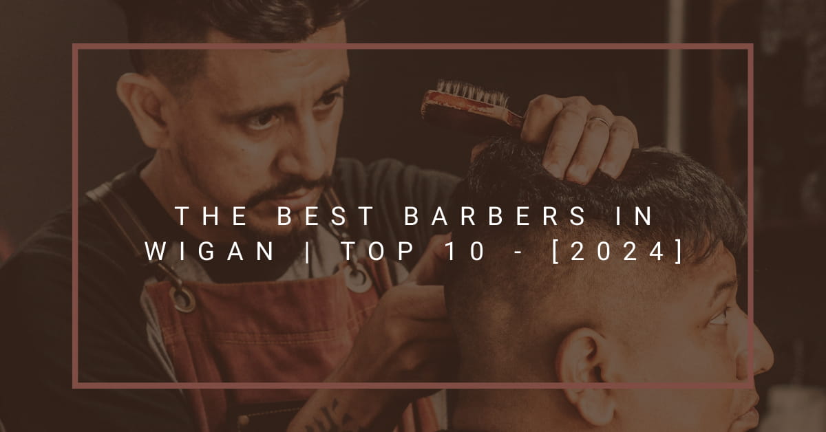 The Best Barbers in Wigan | TOP 10 - [2024]