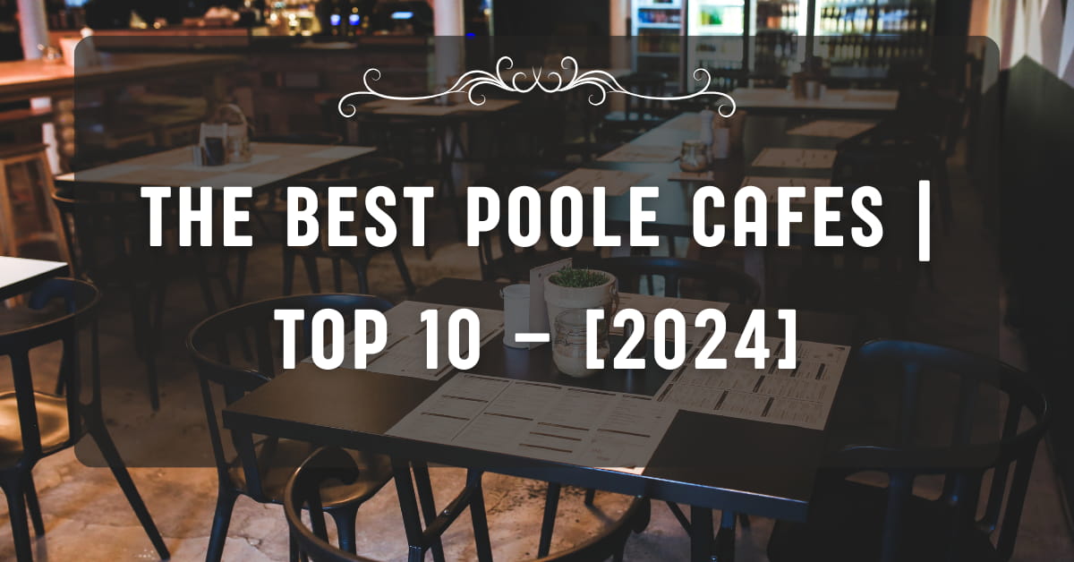 Najlepsze Kawiarnie w Poole | TOP 10 – [2024]