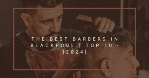 The Best Barbers in Blackpool | TOP 10 - [2024]