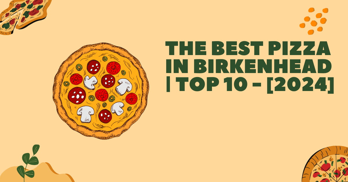 The Best Pizza in Birkenhead | TOP 10 - [2024]