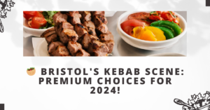 Scena Kebabów w Bristol: Najlepsze Wybory na 2024…