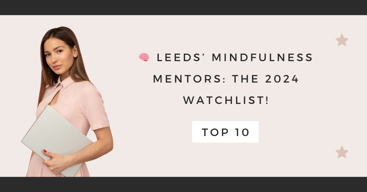 Leeds’ Mindfulness Mentors: The 2024 Watchlist!