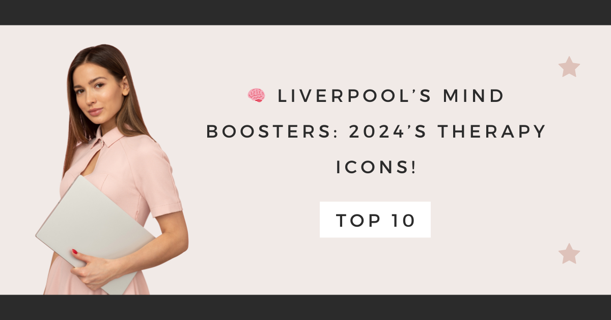 Liverpool’s Mind Boosters: 2024’s Therapy Icons!
