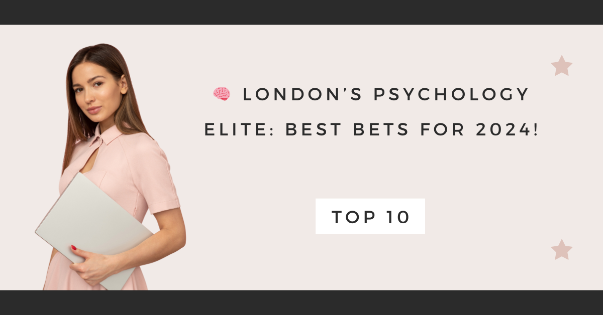 London’s Psychology Elite: Best Bets for 2024!