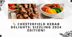 Chesterfield Kebab Delights: Sizzling 2024 Edition!