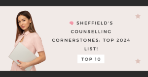 Sheffield's Counselling Cornerstones: Top 2024 List!