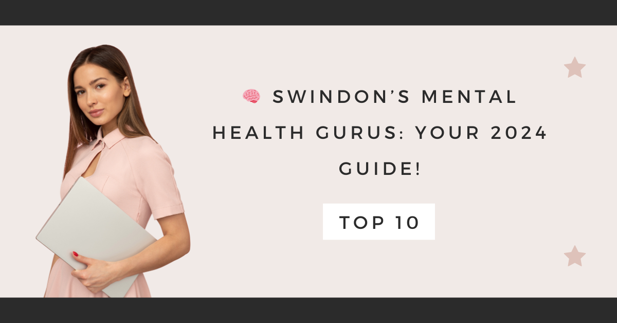 Swindon’s Mental Health Gurus: Your 2024 Guide!