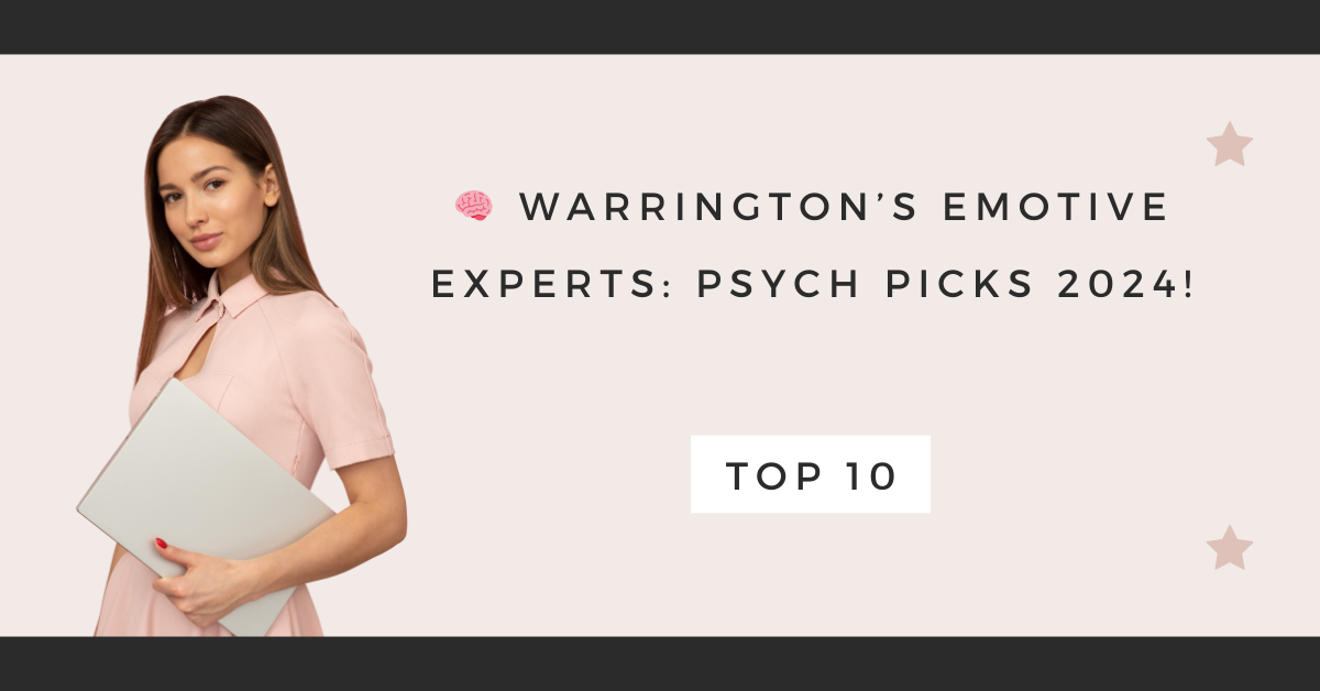 Warrington’s Emotive Experts: Psych Picks 2024!