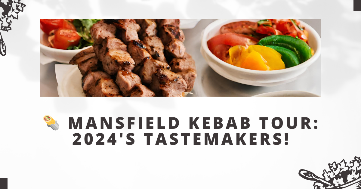 Mansfield Kebab Tour: 2024's Tastemakers!