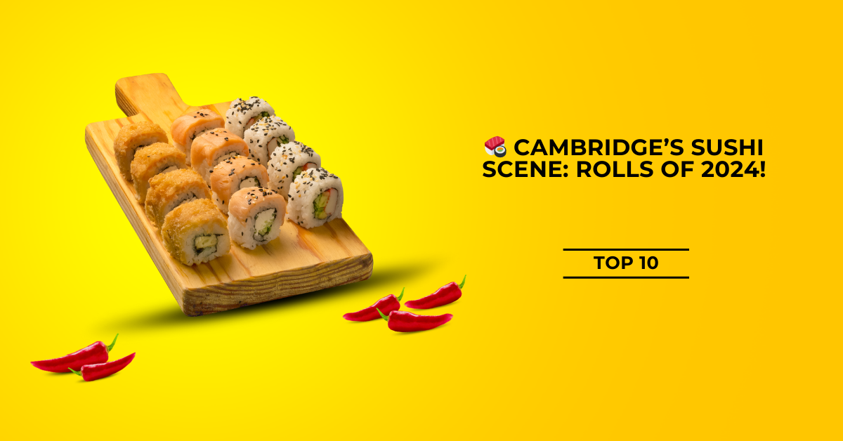 Cambridge’s Sushi Scene: Rolls of 2024!