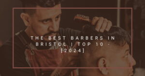 The Best Barbers in Bristol | TOP 10 - [2024]