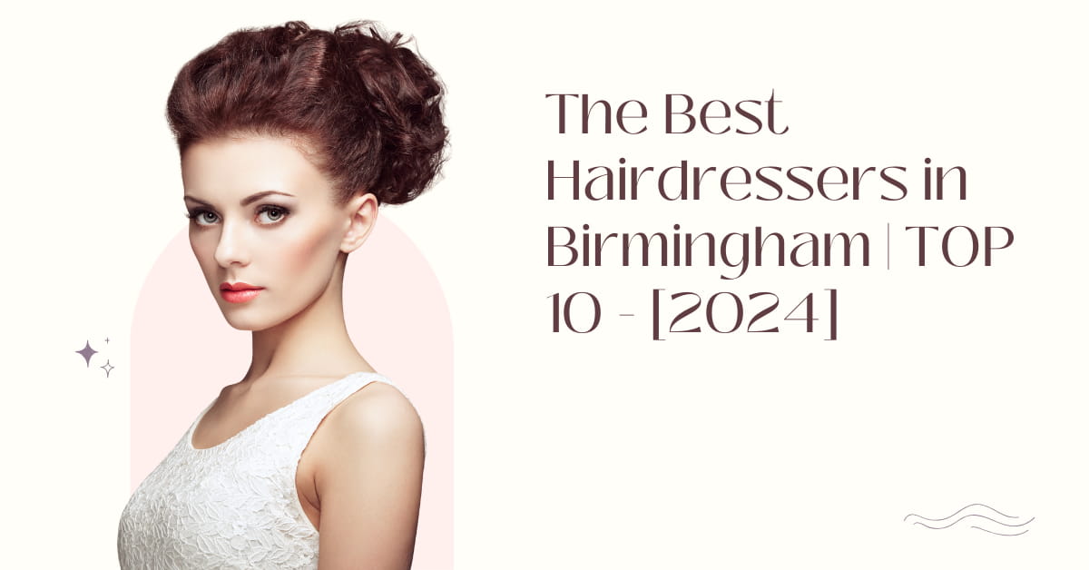 The Best Hairdressers in Birmingham | TOP 10 - [2024]