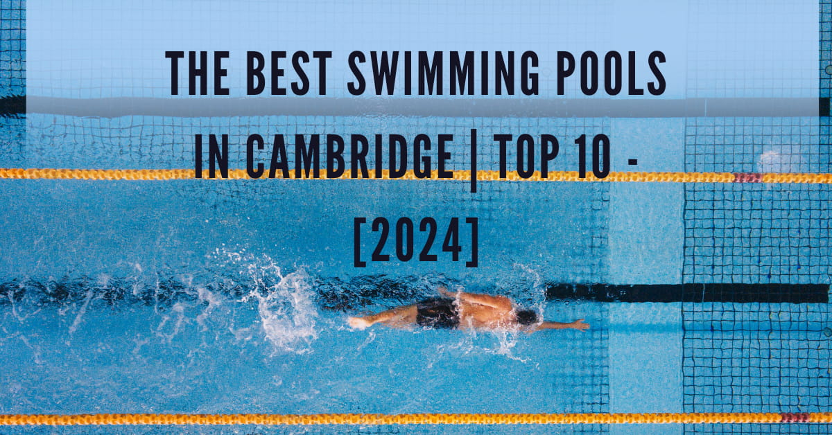 The Best Swimming Pools in Cambridge | TOP 10 - [2024]