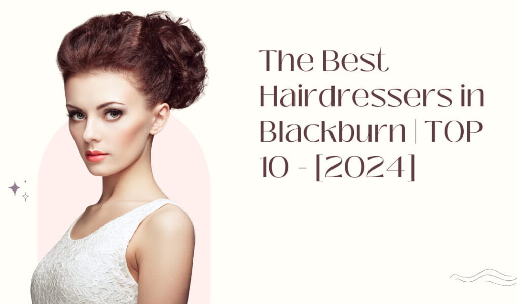 The Best Hairdressers in Blackburn | TOP 10 - [2024]
