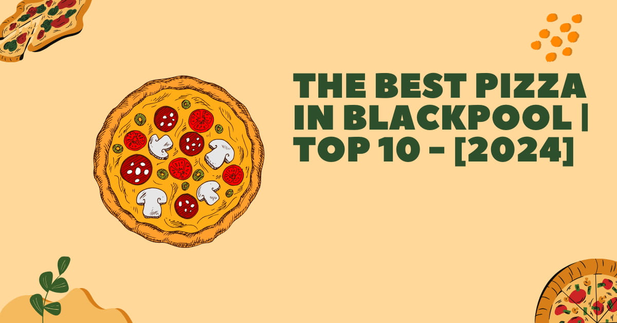 The Best Pizza in Blackpool | TOP 10 - [2024]