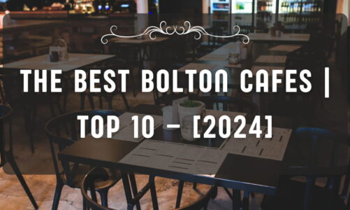 The Best Bolton Cafes | TOP 10 – [2024]