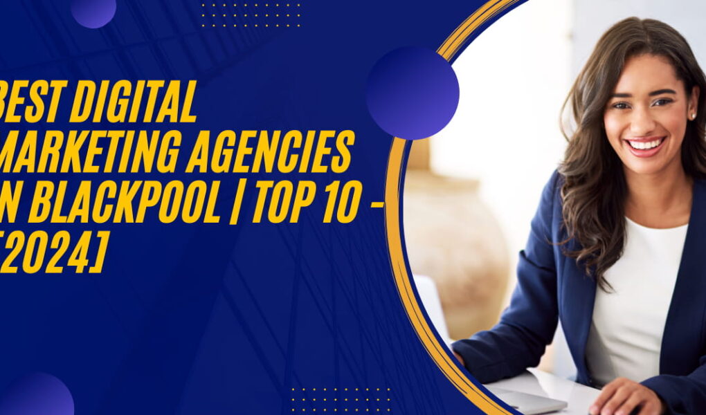 Best Digital Marketing Agencies in Blackpool | TOP 10 - [2024]