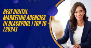 Best Digital Marketing Agencies in Blackpool | TOP 10 - [2024]