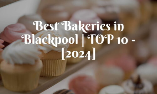 Best Bakeries in Blackpool | TOP 10 – [2024]