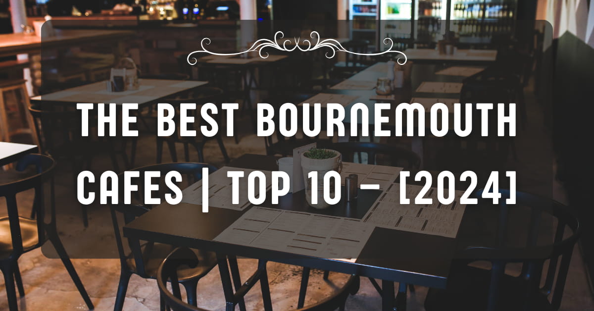 The Best Bournemouth Cafes | TOP 10 – [2024]