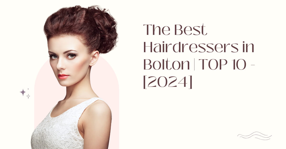 The Best Hairdressers in Bolton | TOP 10 - [2024]