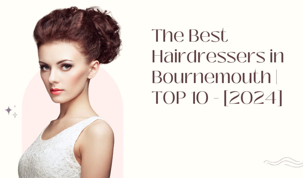 The Best Hairdressers in Bournemouth | TOP 10 - [2024]