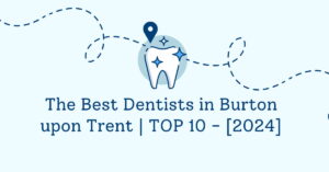 The Best Dentists in Burton upon Trent | TOP 10 - [2024]