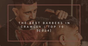 The Best Barbers in Crawley | TOP 10 - [2024]