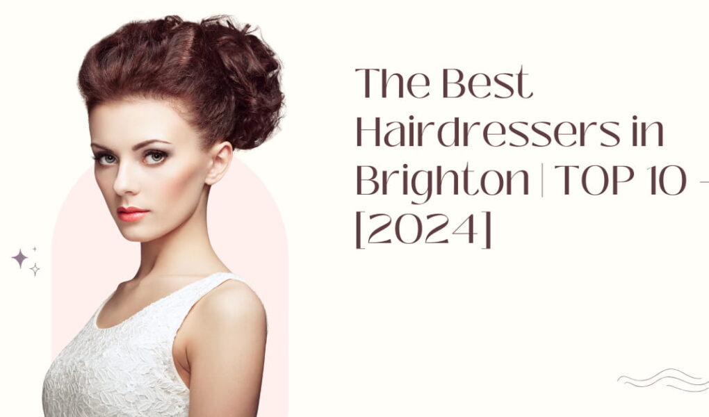 The Best Hairdressers in Brighton | TOP 10 - [2024]