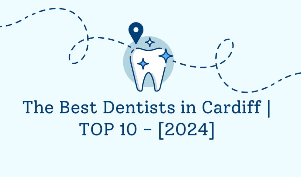 The Best Dentists in Cardiff | TOP 10 - [2024]