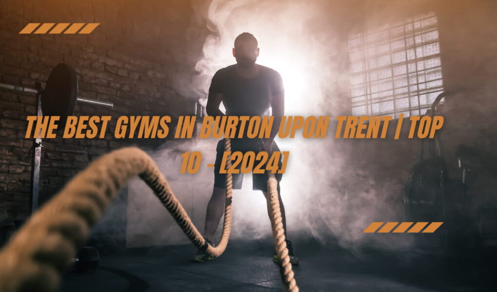 The Best Gyms in Burton upon Trent | TOP 10 - [2024]