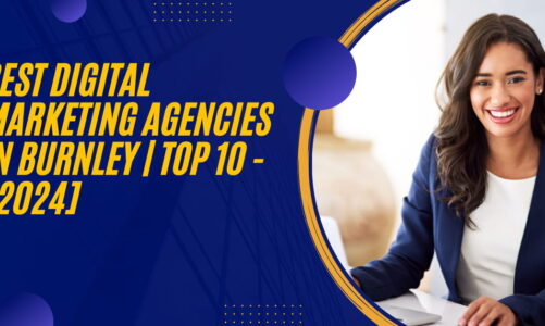 Best Digital Marketing Agencies in Burnley | TOP 10 – [2024]