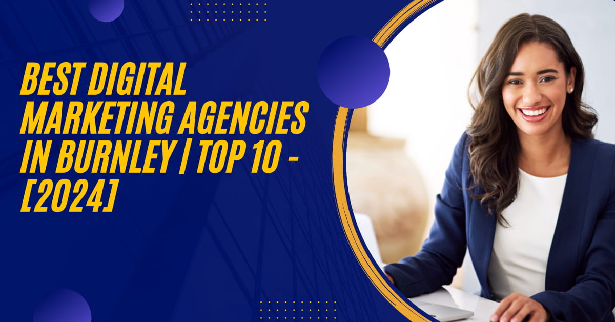 Best Digital Marketing Agencies in Burnley | TOP 10 - [2024]