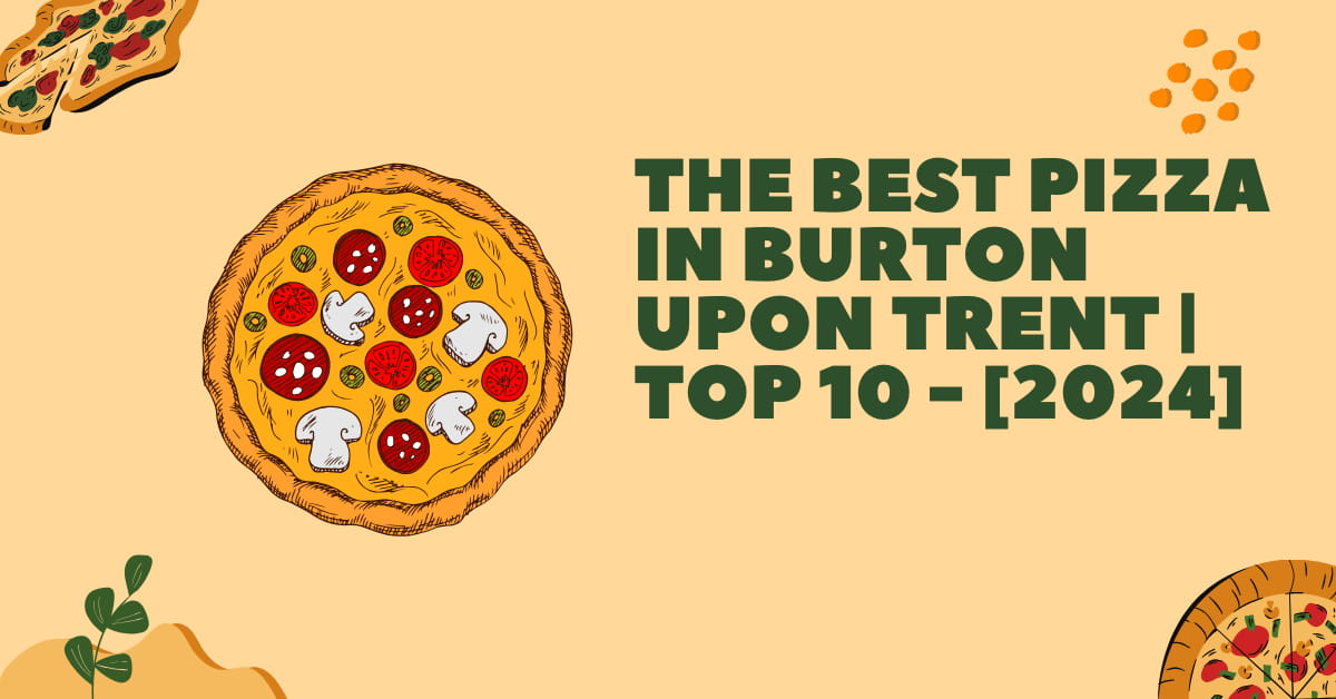 The Best Pizza in Burton upon Trent | TOP 10 - [2024]