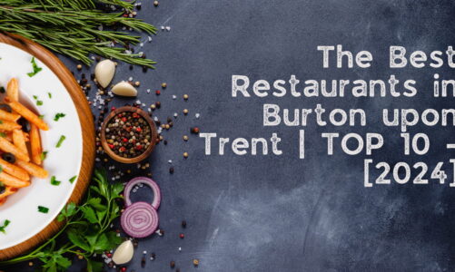 The Best Restaurants in Burton upon Trent | TOP 10 – [2024]