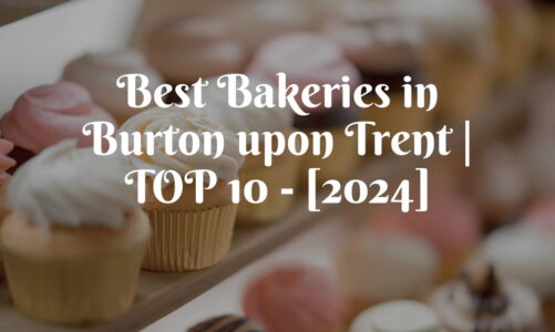 Best Bakeries in Burton upon Trent | TOP 10 – [2024]