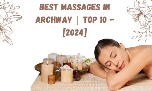 Best Massages in Archway | TOP 10 – [2024]